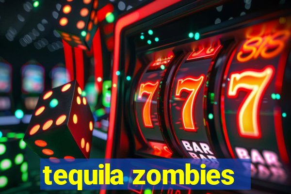 tequila zombies